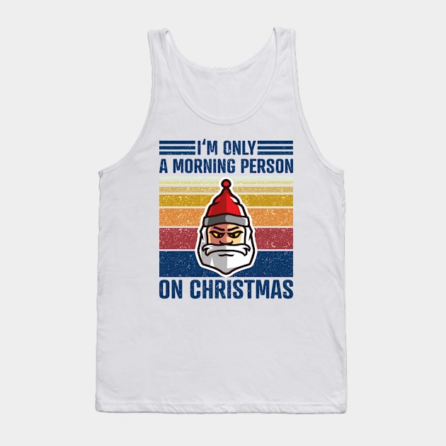 I'M ONLY A MORNING PERSON ON CHRISTMAS Vintage Santa Claus Tank Top by star trek fanart and more